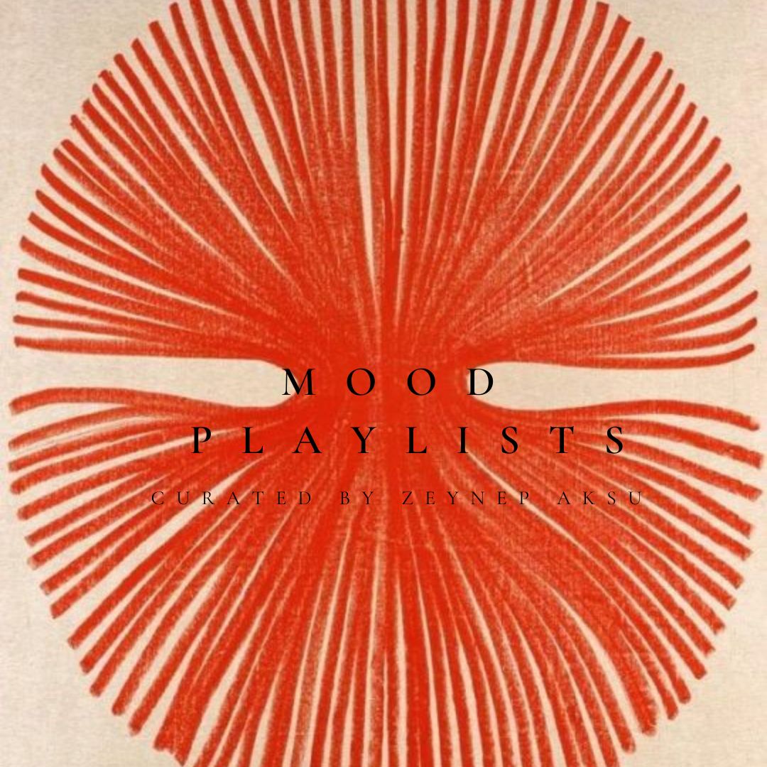 Mood Playlists by Zeynep Aksu